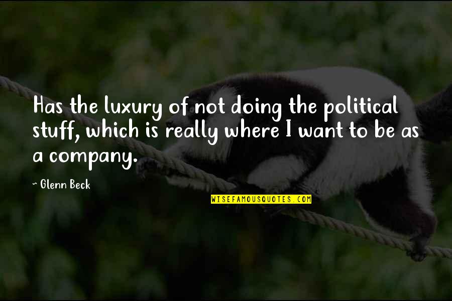Rome Total War General Quotes By Glenn Beck: Has the luxury of not doing the political