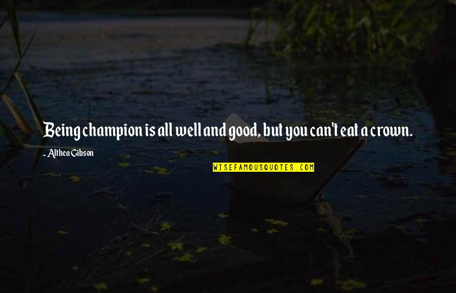 Rome Total War Quotes By Althea Gibson: Being champion is all well and good, but