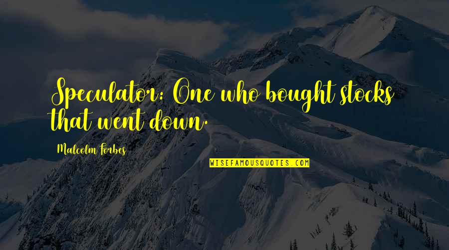 Rome Total War Screen Quotes By Malcolm Forbes: Speculator: One who bought stocks that went down. Rome Total War Screen Quotes By Malcolm Forbes: Speculator: One who bought stocks that went down.