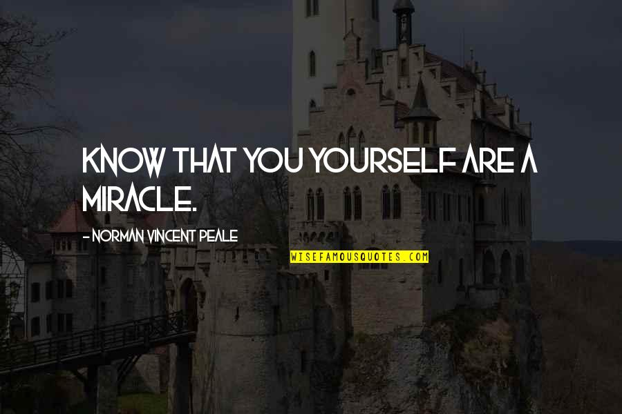 Rome Wasn T Built In A Day Quotes By Norman Vincent Peale: Know that you yourself are a miracle.