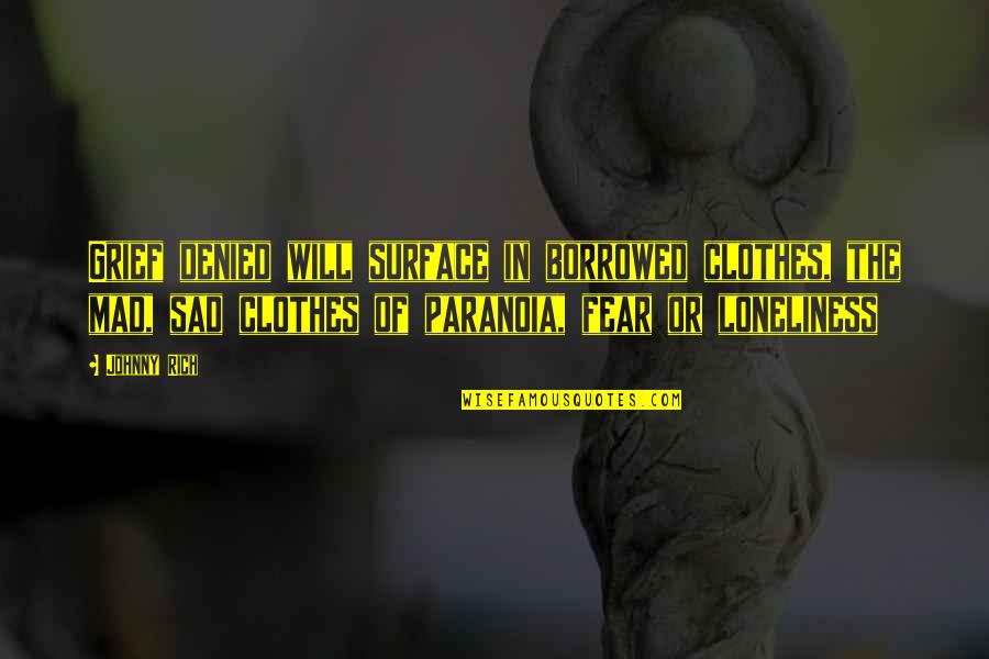 Romech Hot Quotes By Johnny Rich: Grief denied will surface in borrowed clothes, the Romech Hot Quotes By Johnny Rich: Grief denied will surface in borrowed clothes, the