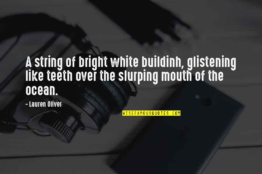 Romeeos Quotes By Lauren Oliver: A string of bright white buildinh, glistening like Romeeos Quotes By Lauren Oliver: A string of bright white buildinh, glistening like