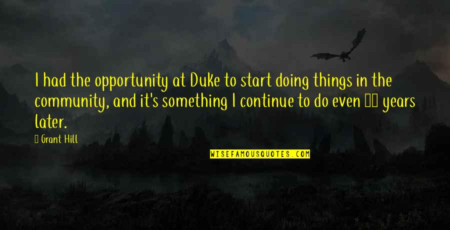 Romeldale California Mutant Sheep Quotes By Grant Hill: I had the opportunity at Duke to start Romeldale California Mutant Sheep Quotes By Grant Hill: I had the opportunity at Duke to start