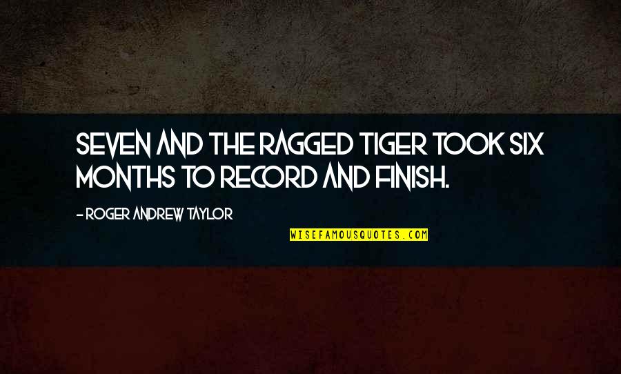 Romella Minasian Quotes By Roger Andrew Taylor: Seven and the Ragged Tiger took six months