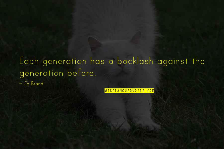Romelle Schneider Quotes By Jo Brand: Each generation has a backlash against the generation