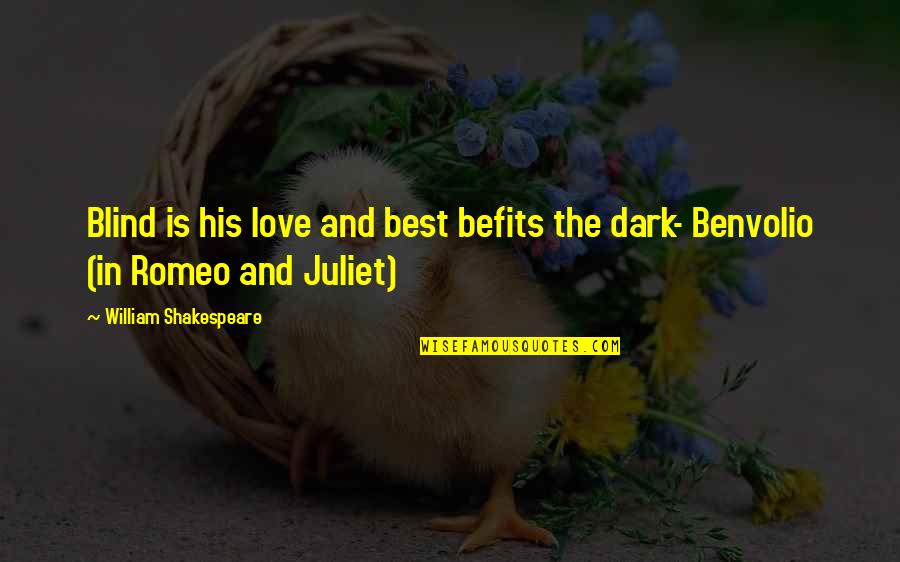 Romeo And Benvolio Quotes By William Shakespeare: Blind is his love and best befits the