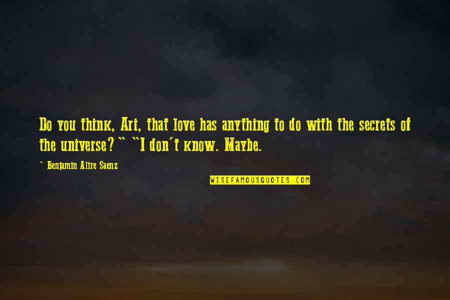 Romeo And Juliet 1996 Juliet Quotes By Benjamin Alire Saenz: Do you think, Ari, that love has anything