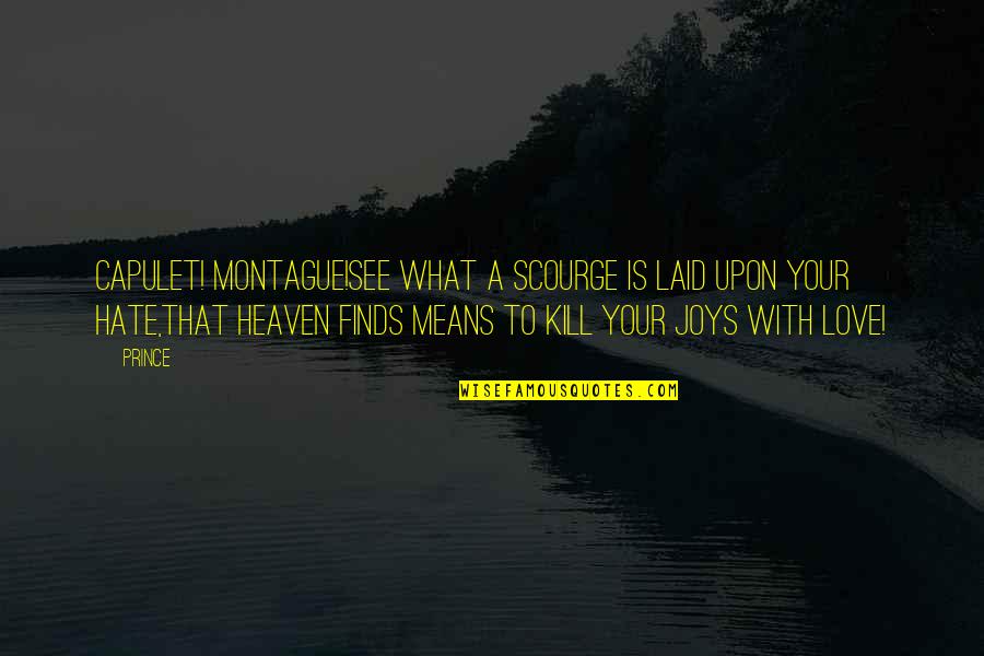 Romeo And Juliet Act 4 Love Quotes By Prince: Capulet! Montague!See what a scourge is laid upon