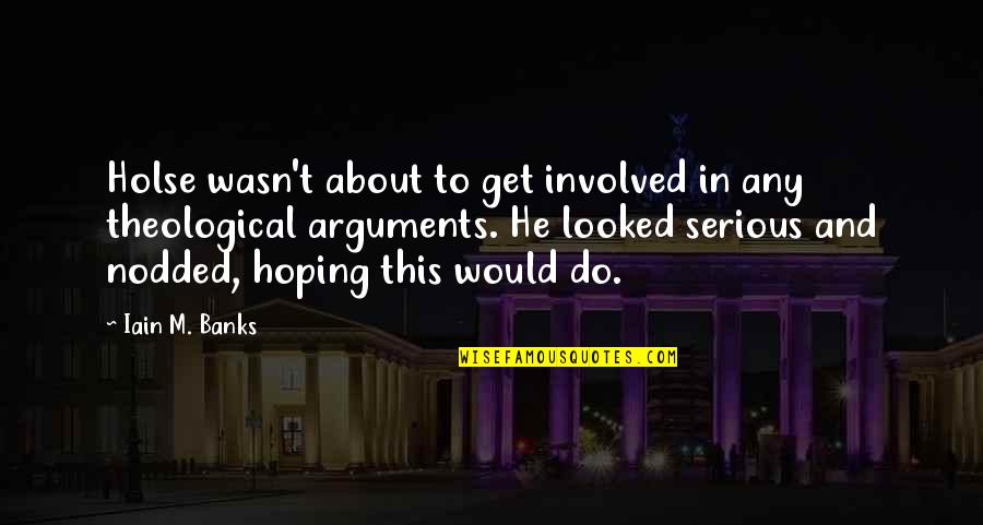 Romeo And Juliet Being Star Crossed Lovers Quotes By Iain M. Banks: Holse wasn't about to get involved in any Romeo And Juliet Being Star Crossed Lovers Quotes By Iain M. Banks: Holse wasn't about to get involved in any