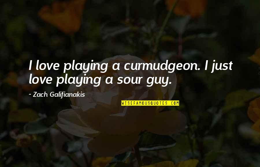 Romeo And Juliet Capulet Party Quotes By Zach Galifianakis: I love playing a curmudgeon. I just love