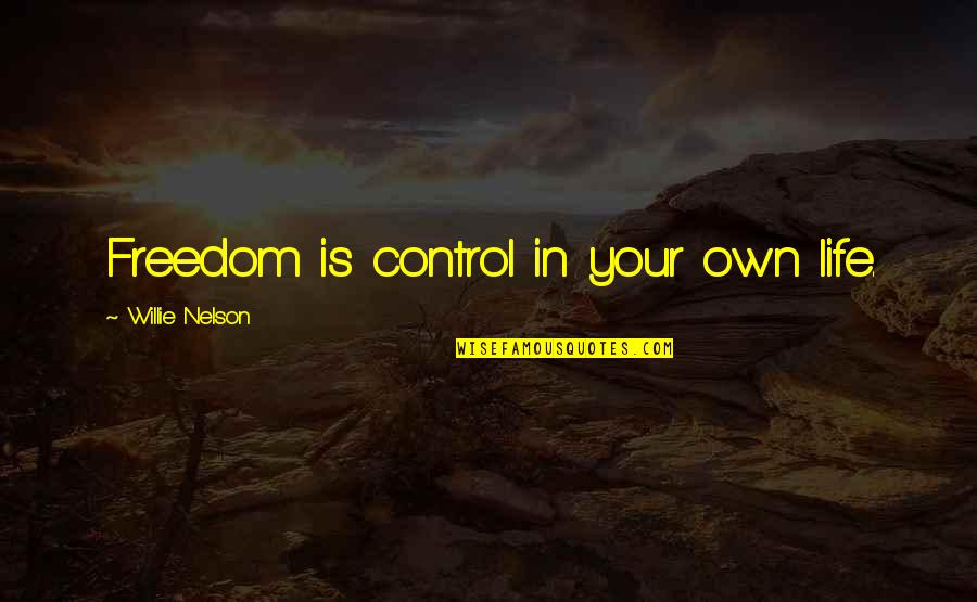 Romeo And Juliet Conflict Quotes By Willie Nelson: Freedom is control in your own life. Romeo And Juliet Conflict Quotes By Willie Nelson: Freedom is control in your own life.