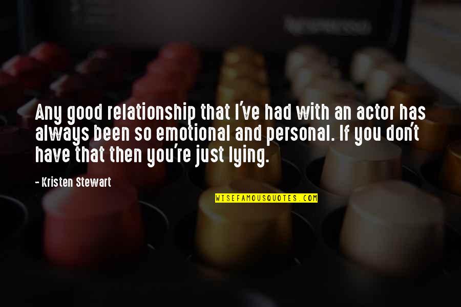 Romeo And Juliet Death Scene Quotes By Kristen Stewart: Any good relationship that I've had with an Romeo And Juliet Death Scene Quotes By Kristen Stewart: Any good relationship that I've had with an