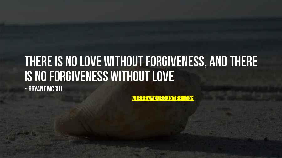 Romeo And Juliet Destiny And Fate Quotes By Bryant McGill: There is no love without forgiveness, and there