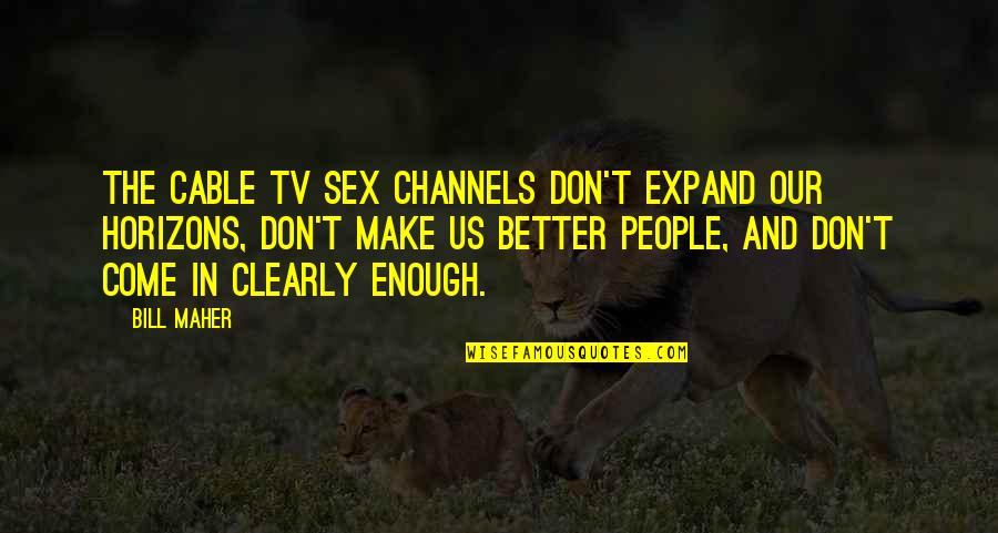 Romeo And Juliet Fate Quotes By Bill Maher: The cable TV sex channels don't expand our Romeo And Juliet Fate Quotes By Bill Maher: The cable TV sex channels don't expand our
