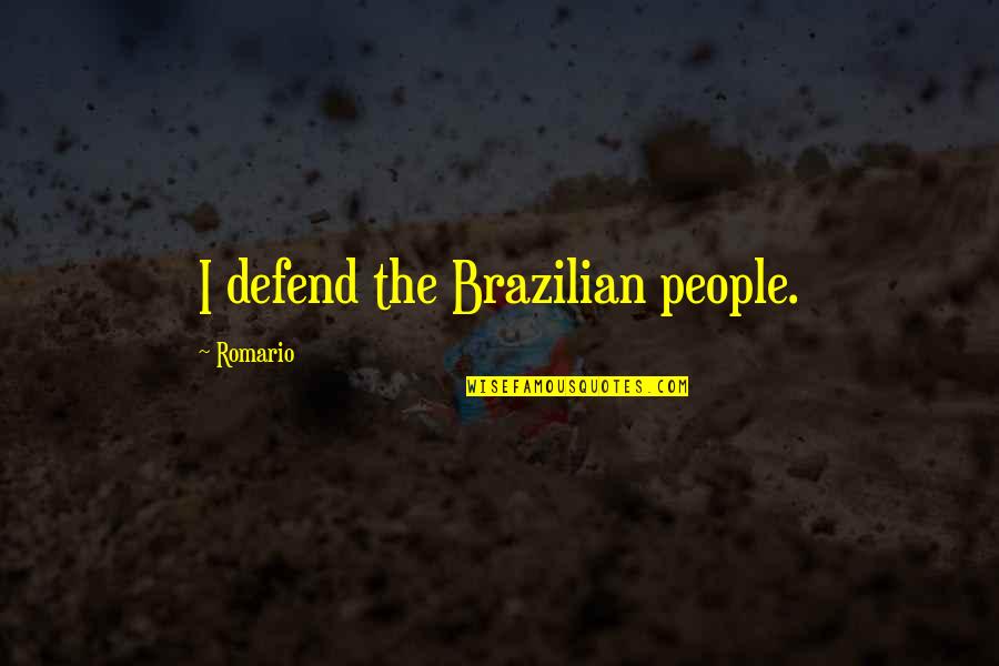 Romeo And Juliet Hiding Their Love Quotes By Romario: I defend the Brazilian people.