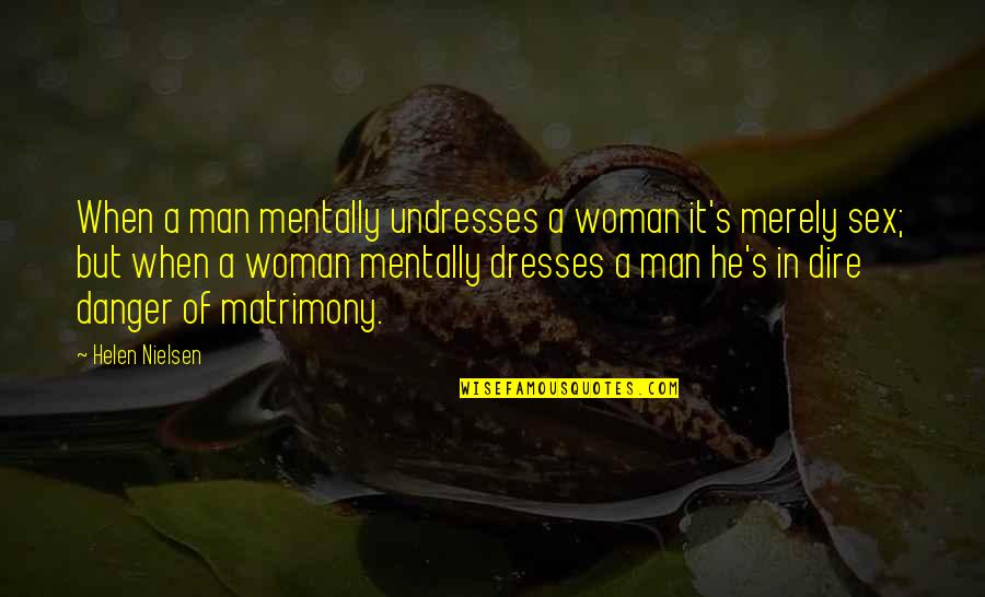 Romeo And Juliet Immature Quotes By Helen Nielsen: When a man mentally undresses a woman it's