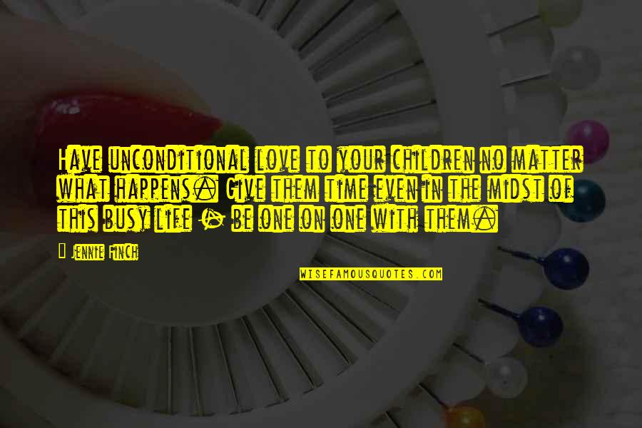 Romeo And Juliet Immature Quotes By Jennie Finch: Have unconditional love to your children no matter