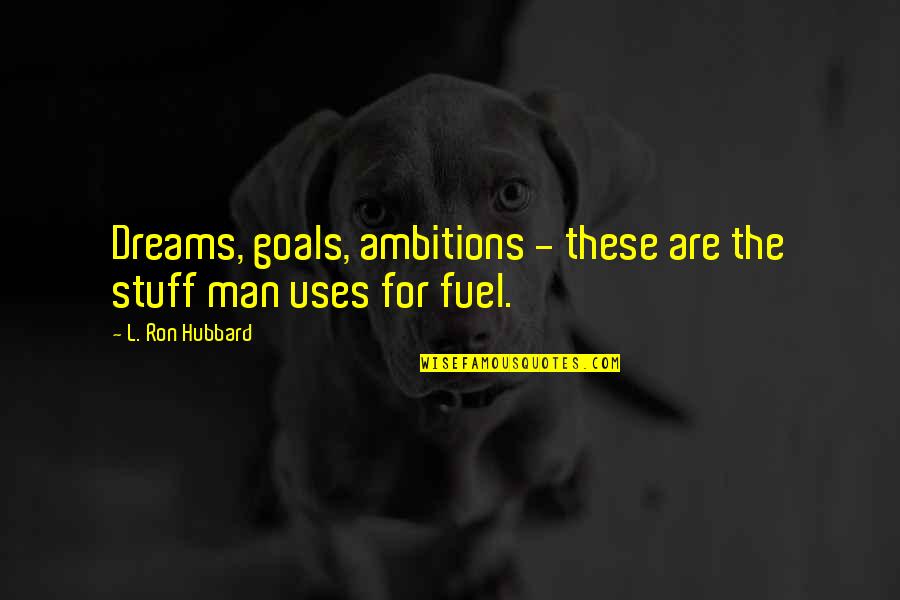 Romeo And Juliet Immature Quotes By L. Ron Hubbard: Dreams, goals, ambitions - these are the stuff