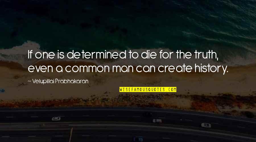 Romeo And Juliet Impulsiveness Quotes By Velupillai Prabhakaran: If one is determined to die for the Romeo And Juliet Impulsiveness Quotes By Velupillai Prabhakaran: If one is determined to die for the
