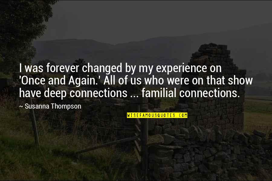Romeo And Juliet Infatuation Quotes By Susanna Thompson: I was forever changed by my experience on Romeo And Juliet Infatuation Quotes By Susanna Thompson: I was forever changed by my experience on