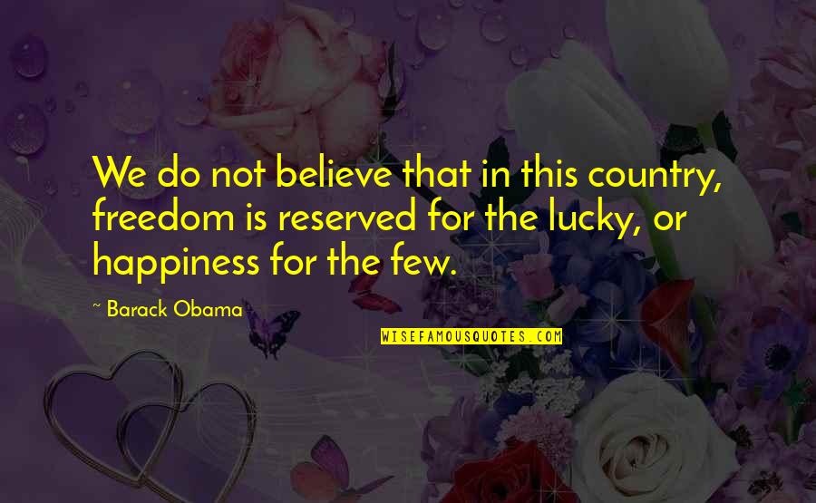 Romeo And Juliet Ironic Quotes By Barack Obama: We do not believe that in this country, Romeo And Juliet Ironic Quotes By Barack Obama: We do not believe that in this country,