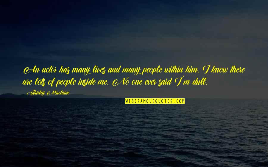 Romeo And Juliet Ironic Quotes By Shirley Maclaine: An actor has many lives and many people Romeo And Juliet Ironic Quotes By Shirley Maclaine: An actor has many lives and many people