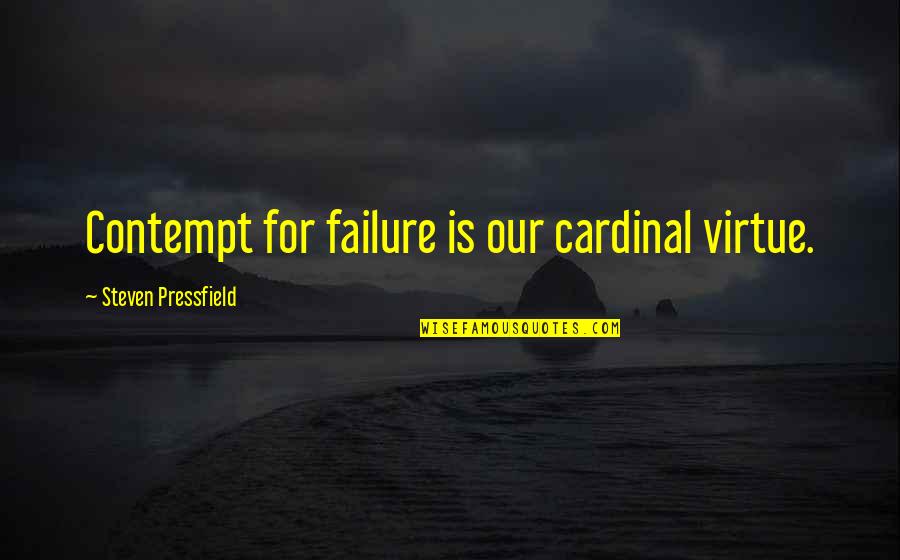 Romeo And Juliet Ironic Quotes By Steven Pressfield: Contempt for failure is our cardinal virtue. Romeo And Juliet Ironic Quotes By Steven Pressfield: Contempt for failure is our cardinal virtue.