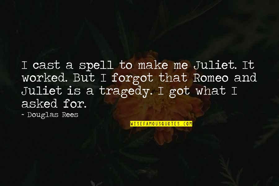 Romeo And Juliet Juliet Quotes By Douglas Rees: I cast a spell to make me Juliet. Romeo And Juliet Juliet Quotes By Douglas Rees: I cast a spell to make me Juliet.