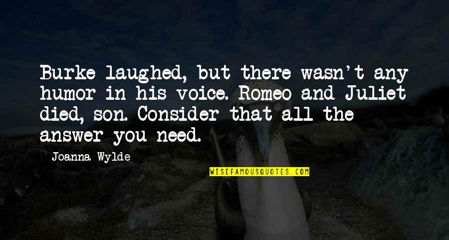 Romeo And Juliet Juliet Quotes By Joanna Wylde: Burke laughed, but there wasn't any humor in Romeo And Juliet Juliet Quotes By Joanna Wylde: Burke laughed, but there wasn't any humor in