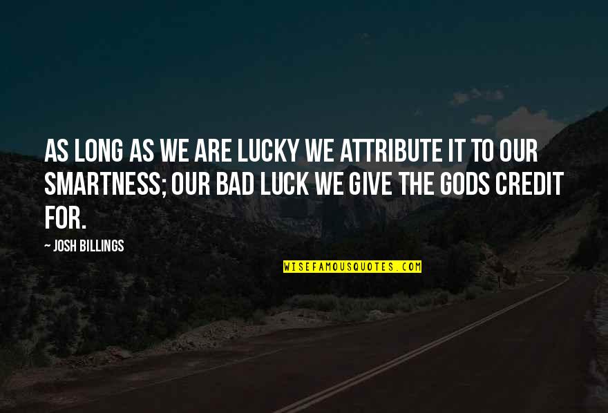Romeo And Juliet Juliets Quotes By Josh Billings: As long as we are lucky we attribute Romeo And Juliet Juliets Quotes By Josh Billings: As long as we are lucky we attribute