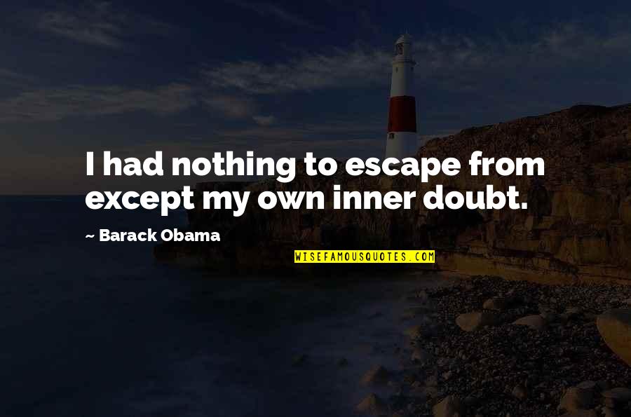 Romeo And Juliet Love And Hate Quotes By Barack Obama: I had nothing to escape from except my