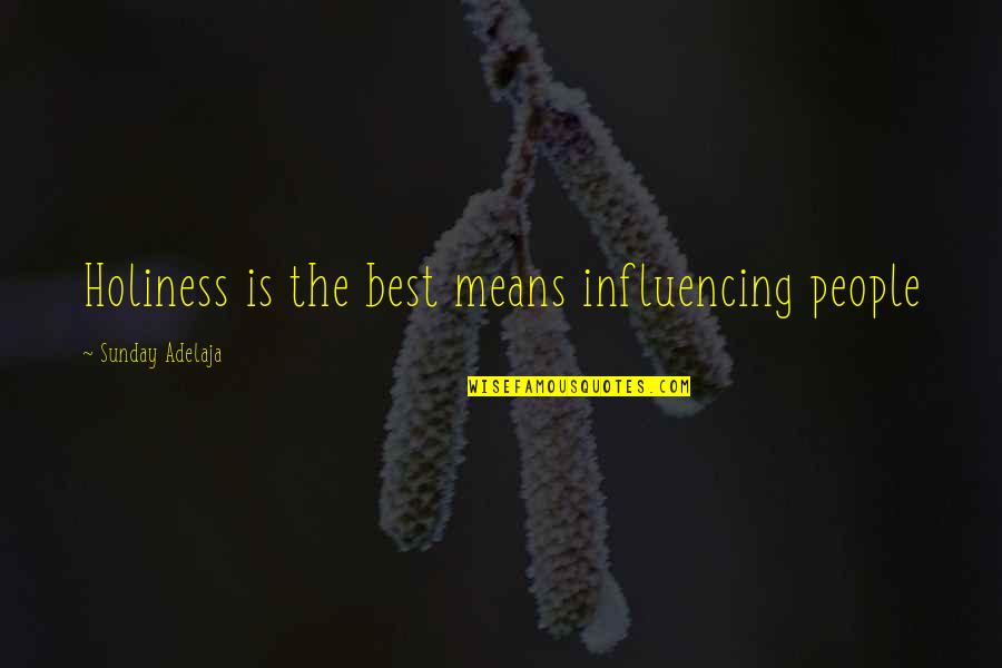 Romeo And Juliet Mercutio Death Quote Quotes By Sunday Adelaja: Holiness is the best means influencing people