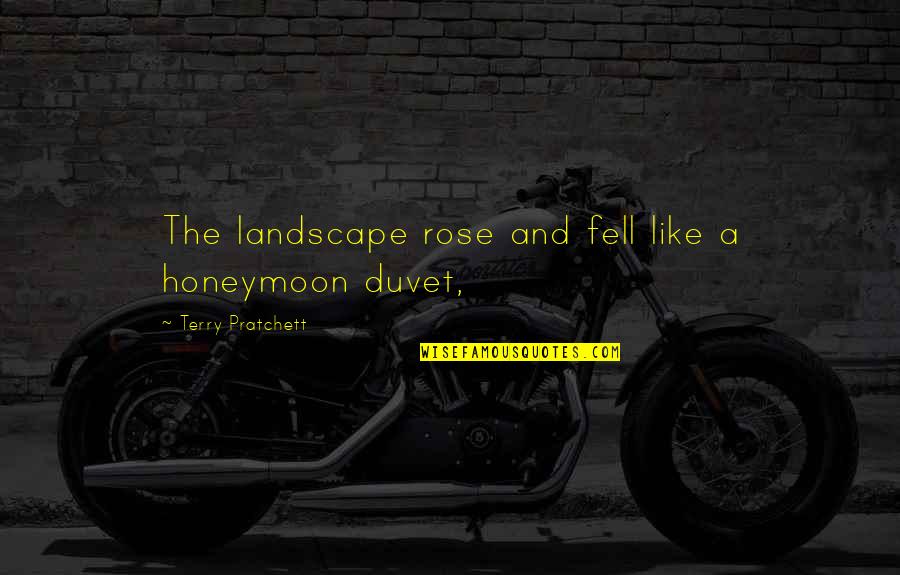 Romeo And Juliet Moderation Quotes By Terry Pratchett: The landscape rose and fell like a honeymoon