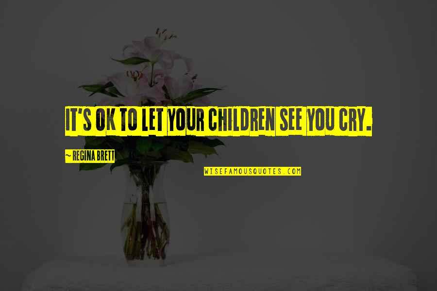 Romeo And Juliet Movie 2013 Quotes By Regina Brett: It's OK to let your children see you Romeo And Juliet Movie 2013 Quotes By Regina Brett: It's OK to let your children see you