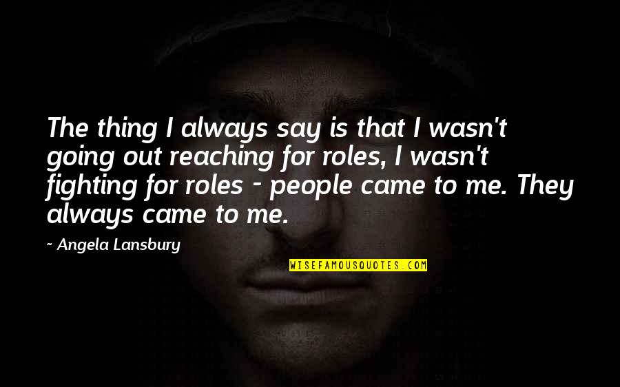 Romeo And Juliet Poison Quotes By Angela Lansbury: The thing I always say is that I Romeo And Juliet Poison Quotes By Angela Lansbury: The thing I always say is that I