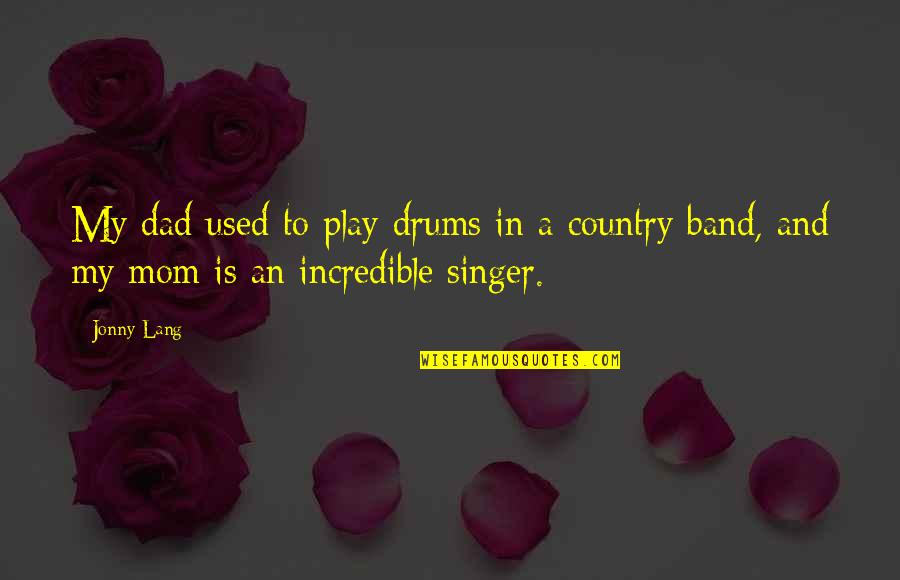 Romeo And Juliet Pride Quotes By Jonny Lang: My dad used to play drums in a