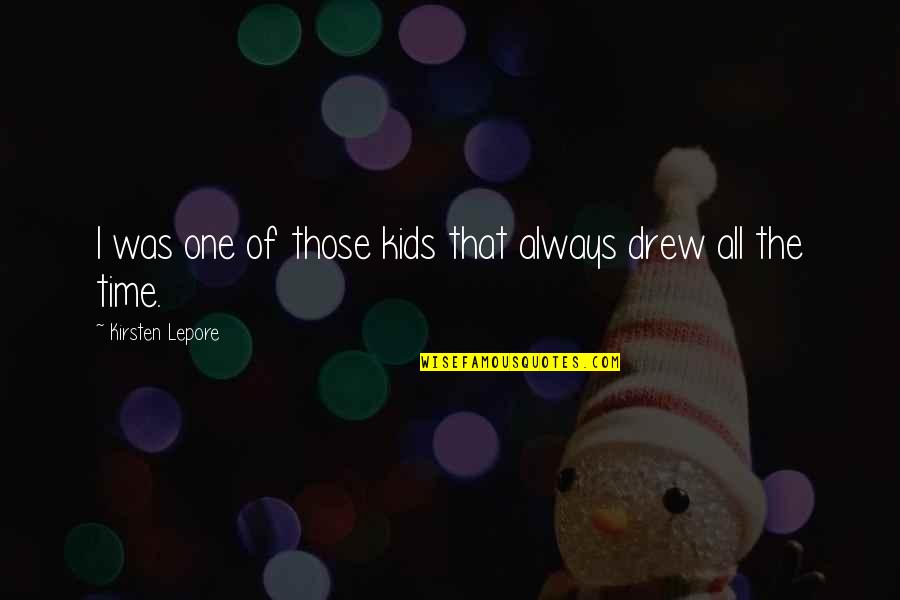 Romeo And Juliet Pride Quotes By Kirsten Lepore: I was one of those kids that always Romeo And Juliet Pride Quotes By Kirsten Lepore: I was one of those kids that always