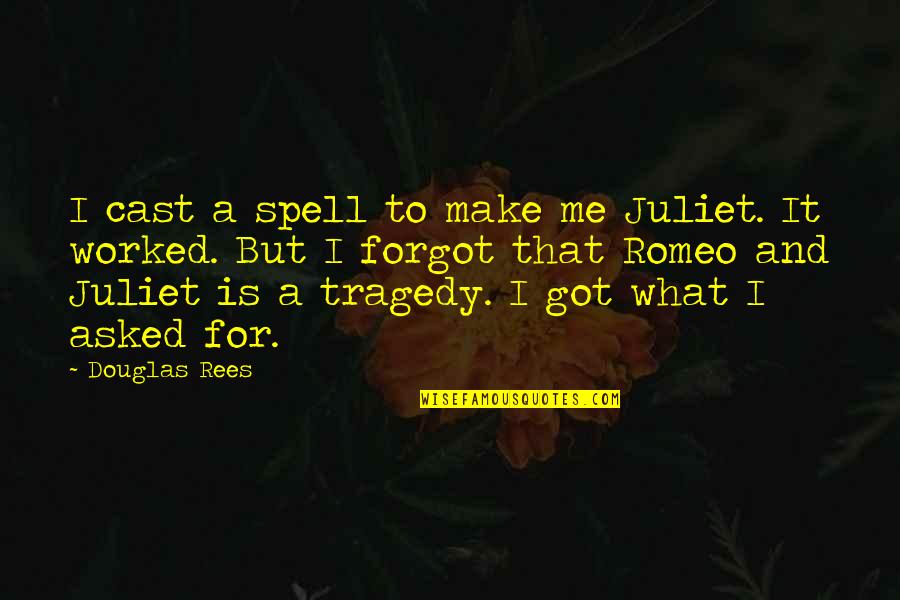 Romeo And Juliet Tragedy Quotes By Douglas Rees: I cast a spell to make me Juliet.