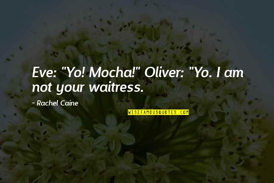 Romeo And Juliet Turning Point Quotes By Rachel Caine: Eve: "Yo! Mocha!" Oliver: "Yo. I am not