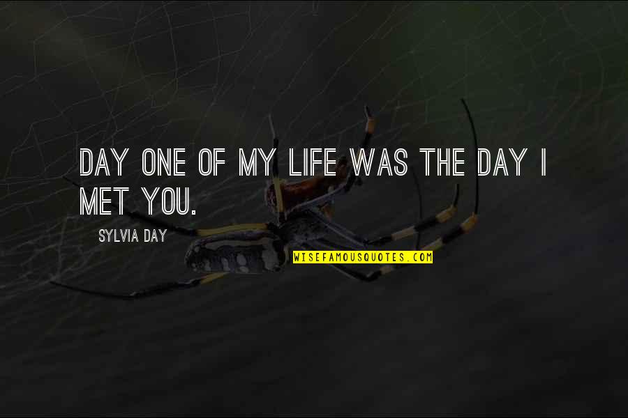 Romeo And Juliet Violence And Conflict Quotes By Sylvia Day: Day One of my life was the day Romeo And Juliet Violence And Conflict Quotes By Sylvia Day: Day One of my life was the day