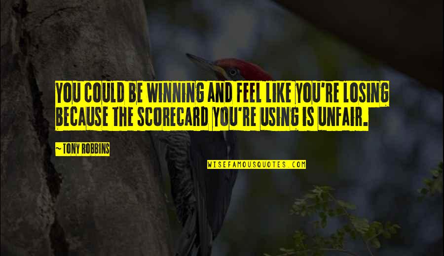 Romeo And Juliet Whats In A Name Quotes By Tony Robbins: You could be winning and feel like you're Romeo And Juliet Whats In A Name Quotes By Tony Robbins: You could be winning and feel like you're