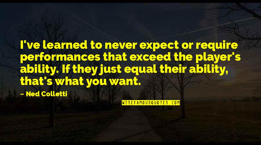 Romeo And Rimmel Forever Quotes By Ned Colletti: I've learned to never expect or require performances Romeo And Rimmel Forever Quotes By Ned Colletti: I've learned to never expect or require performances