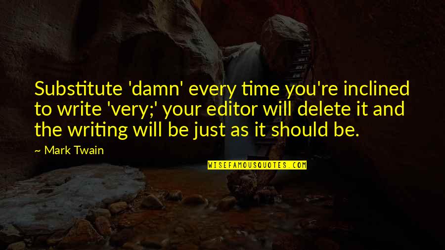 Romeo Appearance Quotes By Mark Twain: Substitute 'damn' every time you're inclined to write Romeo Appearance Quotes By Mark Twain: Substitute 'damn' every time you're inclined to write