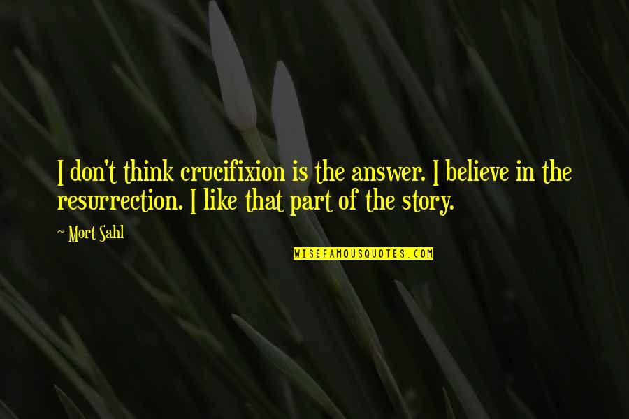 Romeo Castellucci Quotes By Mort Sahl: I don't think crucifixion is the answer. I Romeo Castellucci Quotes By Mort Sahl: I don't think crucifixion is the answer. I