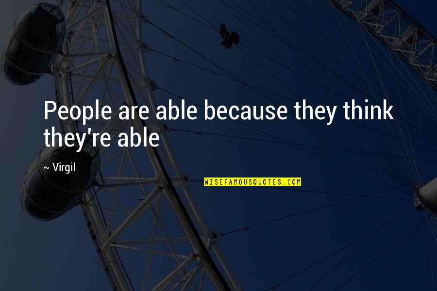 Romeo Castellucci Quotes By Virgil: People are able because they think they're able