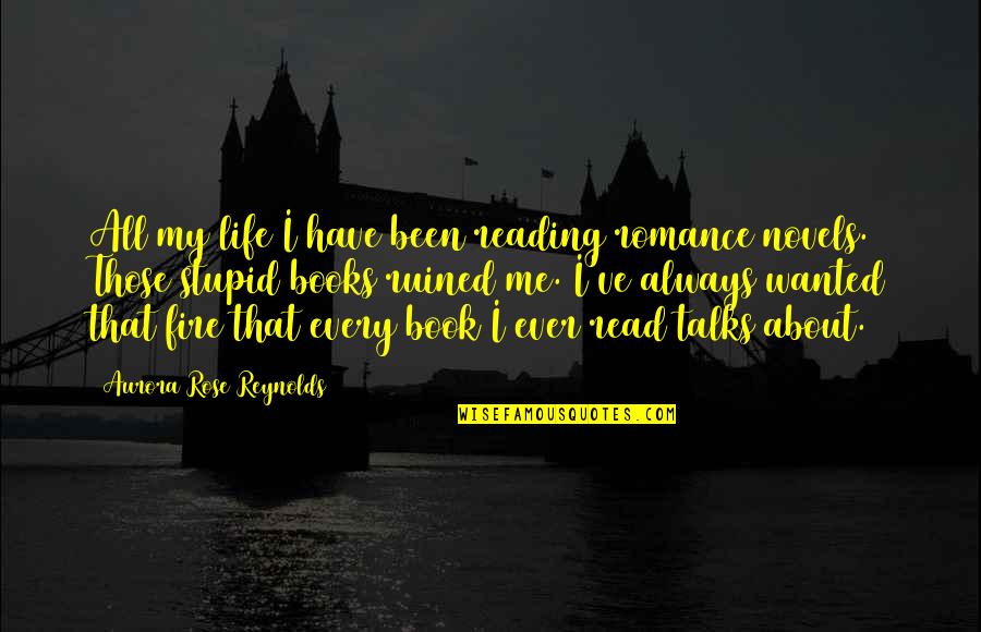 Romeo Crennel Quotes By Aurora Rose Reynolds: All my life I have been reading romance Romeo Crennel Quotes By Aurora Rose Reynolds: All my life I have been reading romance