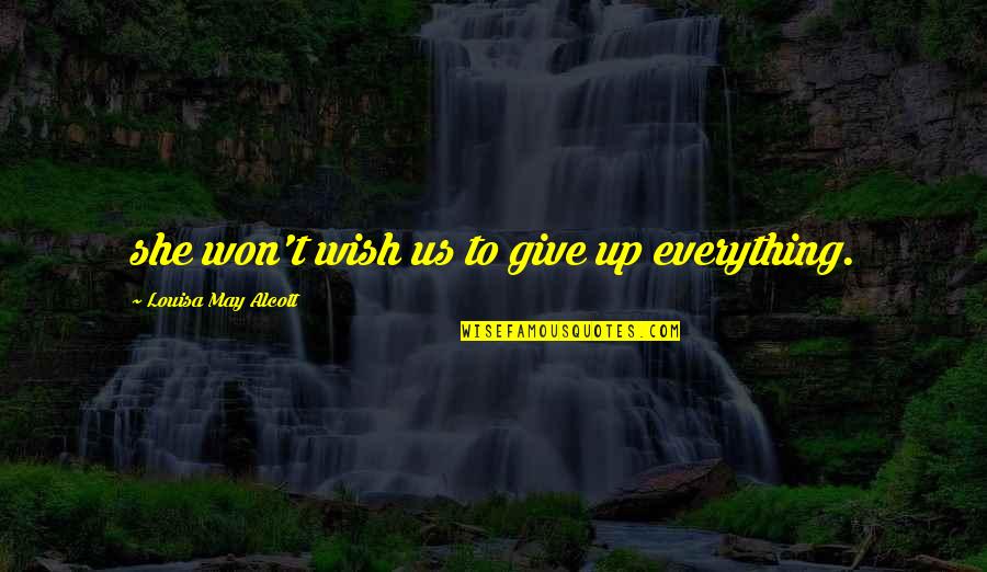 Romeo Crennel Quotes By Louisa May Alcott: she won't wish us to give up everything. Romeo Crennel Quotes By Louisa May Alcott: she won't wish us to give up everything.