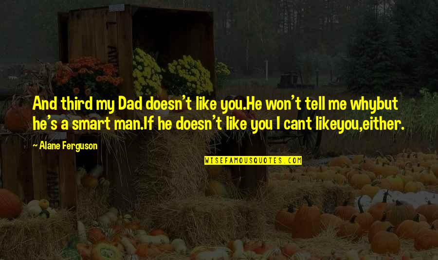 Romeo Getting Banished Quotes By Alane Ferguson: And third my Dad doesn't like you.He won't Romeo Getting Banished Quotes By Alane Ferguson: And third my Dad doesn't like you.He won't
