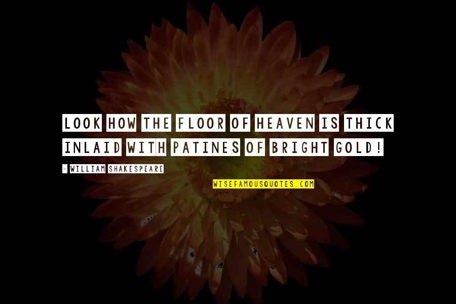 Romeo Getting Banished Quotes By William Shakespeare: Look how the floor of heaven is thick Romeo Getting Banished Quotes By William Shakespeare: Look how the floor of heaven is thick