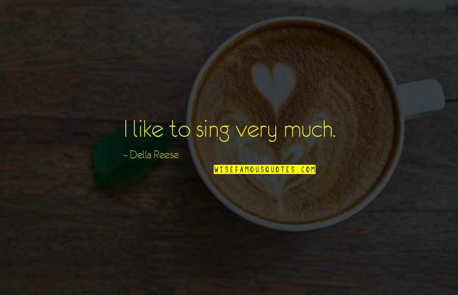 Romeo Key Quotes By Della Reese: I like to sing very much. Romeo Key Quotes By Della Reese: I like to sing very much.
